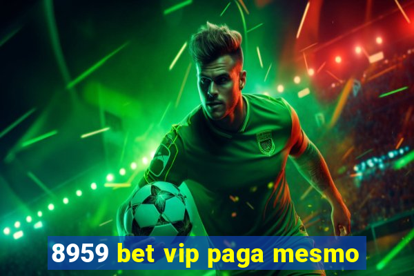 8959 bet vip paga mesmo